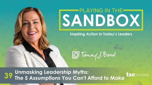 Unmasking Leadership Myths: The 5 Assumptions You Can't Afford to Make